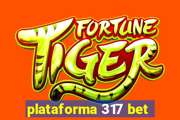plataforma 317 bet